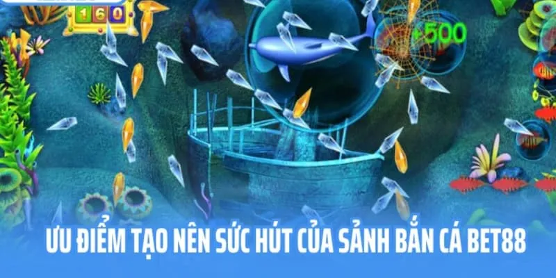 Điểm danh các điểm sáng của sảnh săn cá đổi thưởng