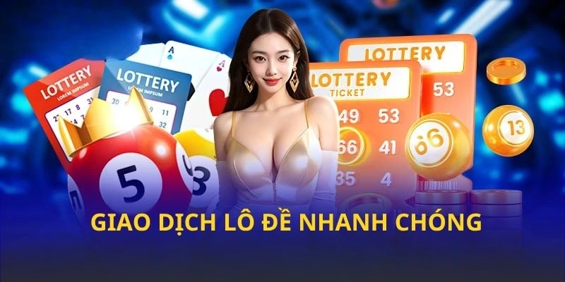 Giao dịch lô đề nhanh chóng không làm mất thời gian