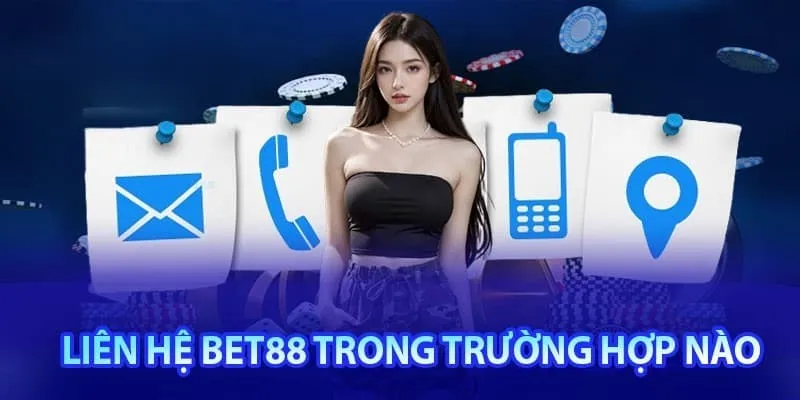 Tổng hợp các trường hợp mà người chơi cần liên hệ bet88 để xử lý
