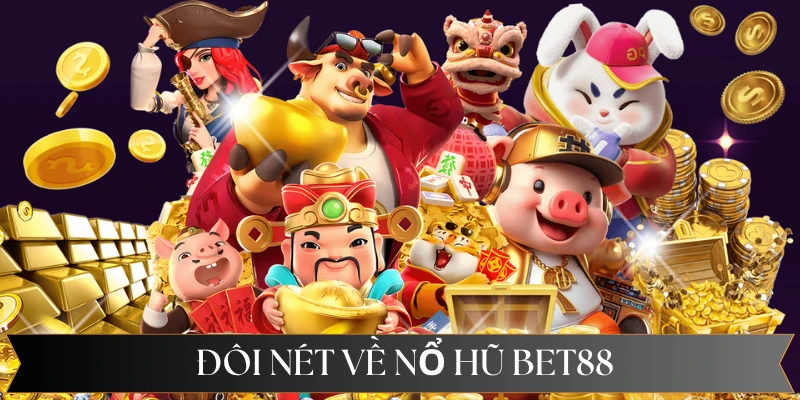 Đôi nét về nổ hũ Bet88