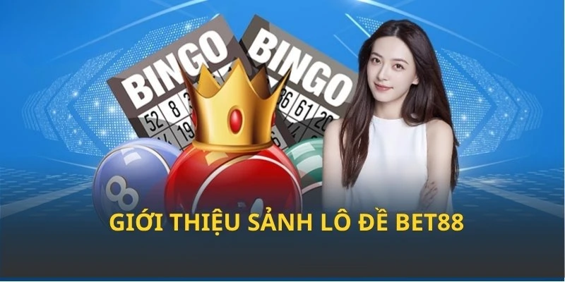 Sơ lược sảnh lô đề BET88