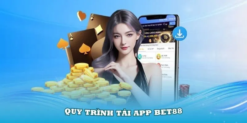 Quy trình tải app BET88 về máy cực nhanh chóng