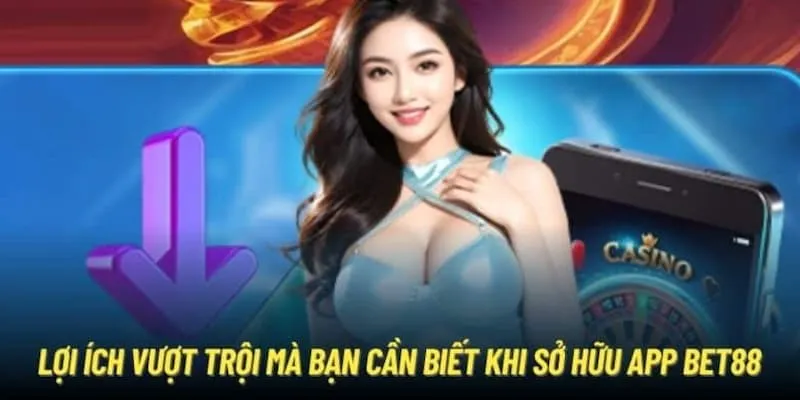 Những ưu điểm khi tải ứng dụng BET88 về máy 
